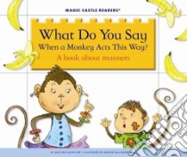 What Do You Say When a Monkey Acts This Way? libro in lingua di Moncure Jane Belk, Gallagher-Cole Mernie (ILT)