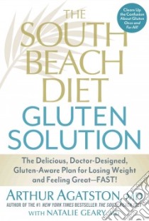 The South Beach Diet Gluten Solution libro in lingua di Agatston Arthur M.D., Geary Natalie