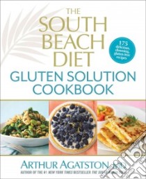 The South Beach Diet Gluten Solution Cookbook libro in lingua di Agatston Arthur M.D.
