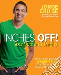 Inches Off! Your Butt and Thighs libro in lingua di Cruise Jorge