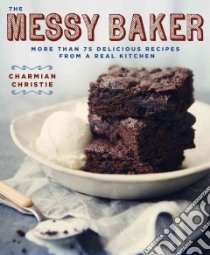 The Messy Baker libro in lingua di Christie Charmian, Szulc Ryan (PHT)