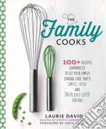 The Family Cooks libro in lingua di David Laurie, Uhrenholdt Kirstin (CON), Couric Katie (FRW), Bacon Quentin (PHT)