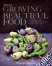 Growing Beautiful Food libro in lingua di Benson Matthew