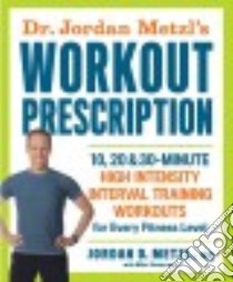 Dr. Jordan Metzl's Workout Prescription libro in lingua di Metzl Jordan D. M.D., Zimmerman Mike (CON)