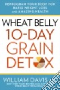 Wheat Belly 10 Day Grain Detox libro in lingua di Davis William M.d.