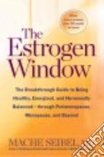 The Estrogen Window libro in lingua di Seibel Mache M.D.
