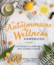 The Autoimmune Wellness Handbook libro in lingua di Trescott Mickey, Alt Angie