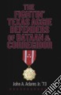 The Fightin' Texas Aggie Defenders of Bataan and Corregidor libro in lingua di Adams John A. Jr.