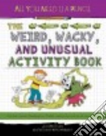 The Weird, Wacky, and Unusual Activity Book libro in lingua di Rhatigan Joe, Owsley Anthony (ILT)