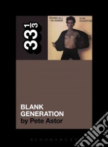 Richard Hell and the Voidoids' Blank Generation libro in lingua di Astor Pete