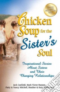 Chicken Soup for the Sister's Soul libro in lingua di Canfield Jack, Hansen Mark Victor, Mitchell Patty, Mitchell Nancy, McNamara Heather