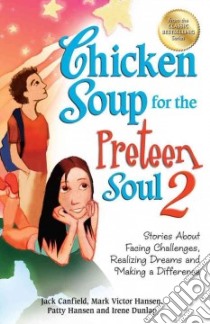 Chicken Soup for the Preteen Soul 2 libro in lingua di Canfield Jack (COM), Hansen Mark Victor (COM), Hansen Patty (COM), Dunlap Irene (COM)