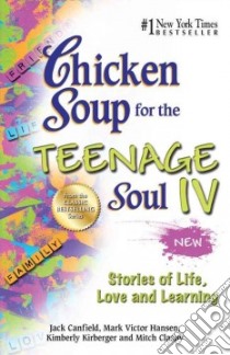 Chicken Soup for the Teenage Soul IV libro in lingua di Canfield Jack, Hansen Mark Victor, Kirberger Kimberly, Claspy Mitch