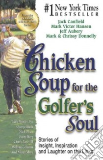 Chicken Soup for the Golfer's Soul libro in lingua di Canfield Jack, Hansen Mark Victor, Aubery Jeff, Donnelly Mark, Donnelly Chrissy