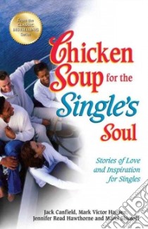 Chicken Soup for the Single's Soul libro in lingua di Canfield Jack, Hansen Mark Victor, Hawthorne Jennifer Read, Shimoff Marci