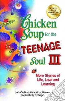 Chicken Soup for the Teenage Soul III libro in lingua di Canfield Jack, Hansen Mark Victor, Kirberger Kimberly