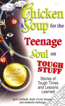 Chicken Soup for the Teenage Soul on Tough Stuff libro in lingua di Canfield Jack, Hansen Mark Victor, Kirberger Kimberly