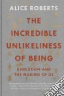 The Incredible Unlikeliness of Being libro in lingua di Roberts Alice