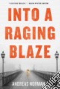 Into a Raging Blaze libro in lingua di Norman Andreas, Giles Ian (TRN)