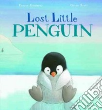 Lost Little Penguin libro in lingua di Corderoy Tracey, Scott Gavin (ILT)