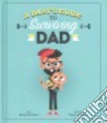 A Baby's Guide to Surviving Dad libro in lingua di Bird Benjamin, Americo Tiago (ILT)