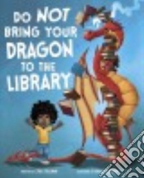 Do Not Bring Your Dragon to the Library libro in lingua di Gassman Julie, Elkerton Andy (ILT)