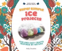Super Simple Ice Projects: Fun and Easy Crafts Inspired by Nature libro in lingua di Doudna Kelly