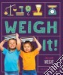 Weigh It! Fun With Weight libro in lingua di First Rachel