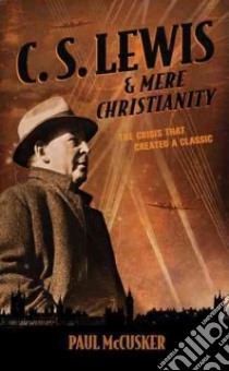 C. S. Lewis & Mere Christianity libro in lingua di McCusker Paul