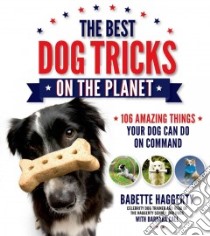 The Best Dog Tricks on the Planet libro in lingua di Haggerty Babette, Call Barbara (CON)