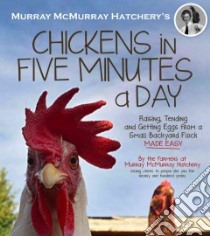 Murray Mcmurray Hatchery's Chickens in Five Minutes a Day libro in lingua di Murray McMurray Hatchery (COR), White April (CON)