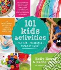 101 Kids Activities That Are the Bestest, Funnest Ever! libro in lingua di Homer Holly, Miller Rachel