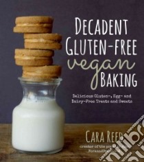 Decadent Gluten-Free Vegan Baking libro in lingua di Reed Cara