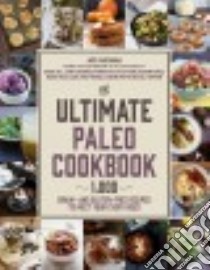 The Ultimate Paleo Cookbook libro in lingua di Vartanian Arsy, Ball Rachel (CON), Castaneda Jenny (CON), Healy Hannah (CON), Heino Katja (CON)