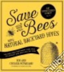 Save the Bees With Natural Backyard Hives libro in lingua di Mcfarland Rob, Mcfarland Chelsea