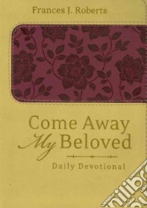 Come Away My Beloved Daily Devotional libro in lingua di Roberts Frances J.