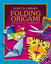 Folding Origami libro in lingua di Rau Dana Meachen, Petelinsek Kathleen (ILT)