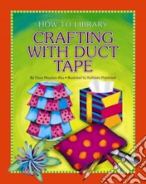 Crafting With Duct Tape libro in lingua di Rau Dana Meachen, Petelinsek Kathleen (ILT)