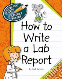 How to Write a Lab Report libro in lingua di Petelinsek Kathleen (ILT), Yomtov Nel