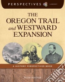 The Oregon Trail and Westward Expansion libro in lingua di Marciniak Kristin
