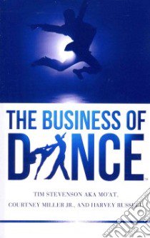 The Business of Dance libro in lingua di Stevenson Tim, Miller Courtney Jr., Russell Harvey