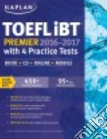 Kaplan Toefl Ibt Premier 2016-2017 With 4 Practice Tests libro in lingua di Kaplan (COR)