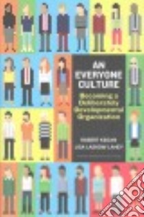 An Everyone Culture libro in lingua di Kegan Robert, Lahey Lisa Laskow, Fleming Andy (CON), Miller Matthew L. (CON), Helsing Deborah (CON)
