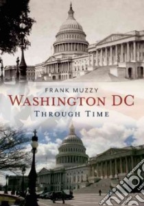 Washington DC Through Time libro in lingua di Muzzy Frank