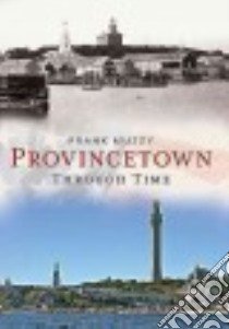 Provincetown Through Time libro in lingua di Muzzy Frank