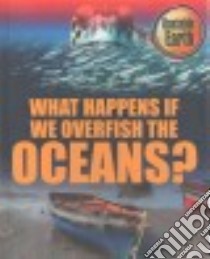 What Happens If We Overfish the Oceans? libro in lingua di Royston Angela