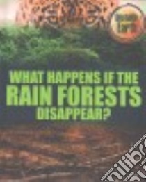 What Happens If the Rain Forests Disappear? libro in lingua di Colson Mary