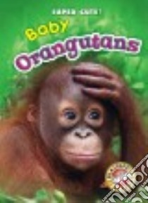 Baby Orangutans libro in lingua di Leaf Christina