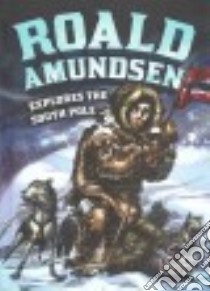 Roald Amundsen Explores the South Pole libro in lingua di Yomtov Nel, Vollmer Joel (ILT)