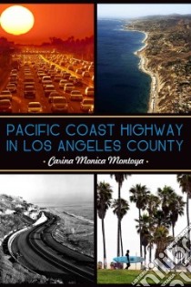 Pacific Coast Highway in Los Angeles County libro in lingua di Montoya Carina Monica